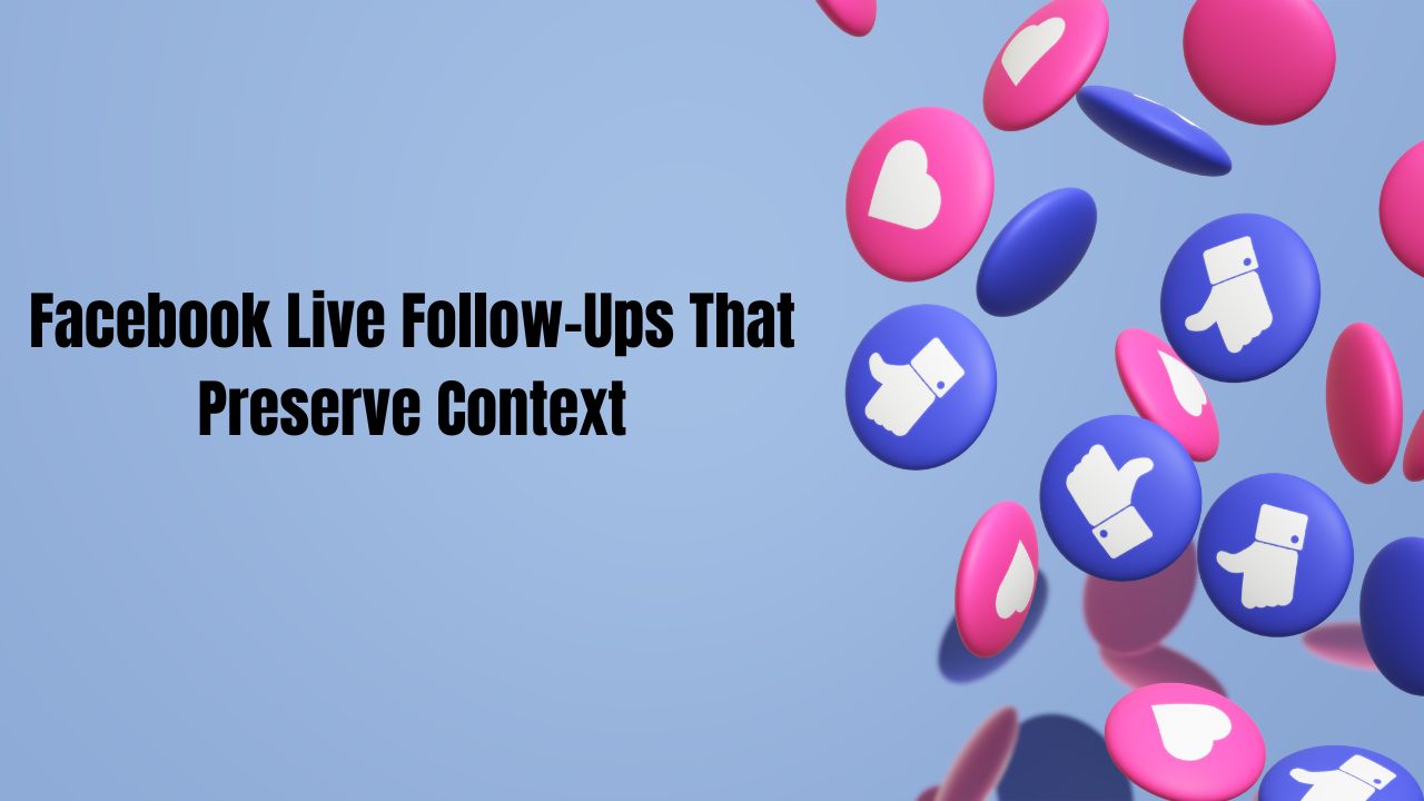 Facebook Live Follow-Ups That Preserve Context