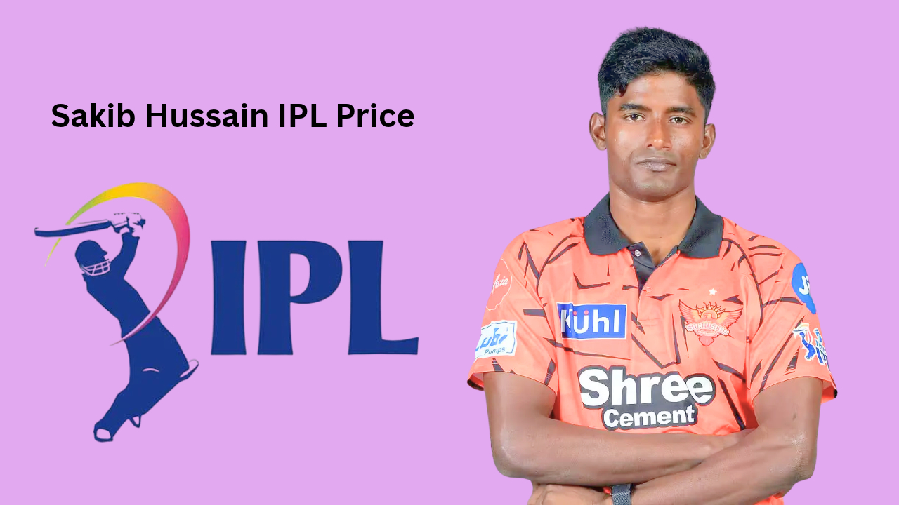 Sakib Hussain IPL Price: Salary, Career, Team, Stats and IPL Journey